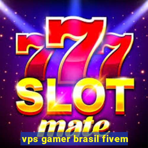 vps gamer brasil fivem